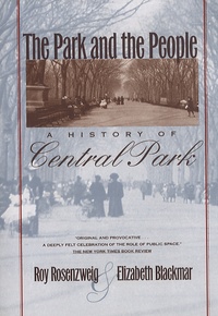 Roy Rosenzweig et Elizabeth Blackmar - The Park and the People - A History of Central Park.