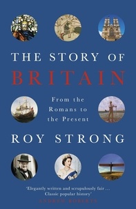 Roy Strong - The Story of Britain - From the Romans to the Present.