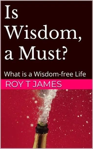 Is Wisdom, A Must?