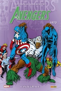 Roy Thomas et John Buscema - The Avengers : L'intégrale  : 1970.