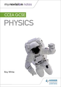Roy White - My Revision Notes: CCEA GCSE Physics.