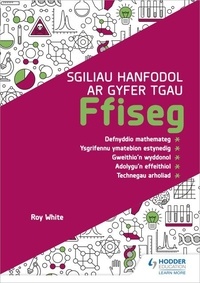 Roy White - Sgiliau Hanfodol ar gyfer TGAU Ffiseg (Essential Skills for GCSE Physics: Welsh-language edition).
