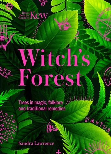 Kew - Witch's Forest. Trees in magic, folklore and traditional remedies