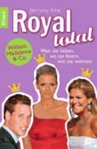 Royal total - William, Madeleine & Co. Wen sie lieben, wo sie feiern, wie sie wohnen.