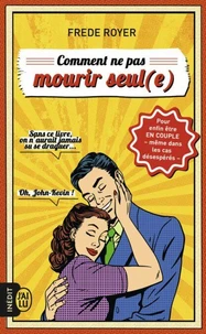 Comment ne pas mourir seul(e)