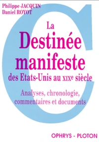 La Destinee Manifeste Des Etats-Unis Au Xixeme Siecle. Analyses, Chronologie, Commentaires Et Documents