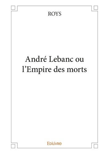 Andre Lebanc ou l'empire des morts