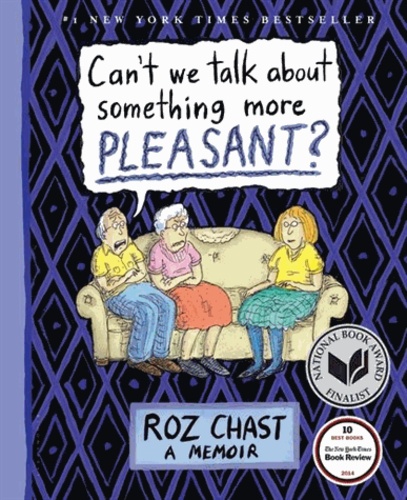 Roz Chast - Can't We Talk about Something More Pleasant? - A Memoir.