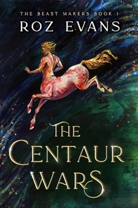  Roz Evans - The Centaur Wars - The Beast Makers, #1.