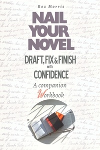  Roz Morris - Nail Your Novel: Draft, Fix &amp; Finish With Confidence. A Companion Workbook - Nail Your Novel, #2.