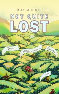  Roz Morris - Not Quite Lost: Travels Without A Sense of Direction.