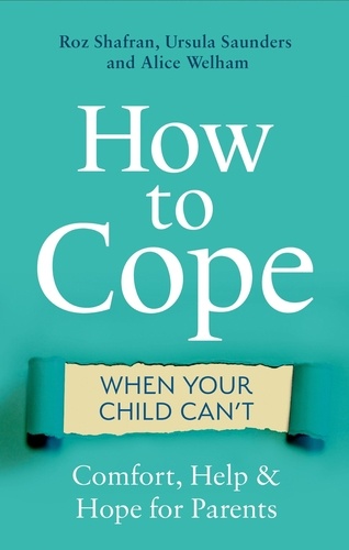 How to Cope When Your Child Can't. Comfort, Help and Hope for Parents
