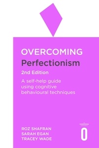 Roz Shafran et Sarah Egan - Overcoming Perfectionism 2nd Edition - A self-help guide using scientifically supported cognitive behavioural techniques.