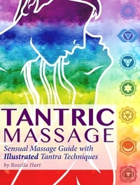  Rozella Hart - Tantric Massage: Sensual Massage Guide to Tantra Massage with Illustrated Tantra Techniques.