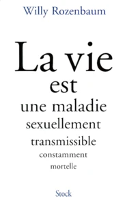La vie est une maladie sexuellement transmissible constamment mortelle