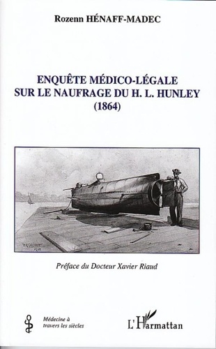 Rozenn Hénaff-Madec - Enquête médico-légale sur le naufrage du H.L. Hunley - (1864).