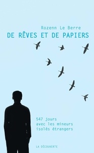 Rozenn Le Berre - De rêves et de papiers - 547 jours avec les mineurs isolés étrangers.