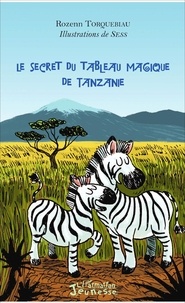 Rozenn Torquebiau et  Sess - Le secret du tableau magique de Tanzanie.