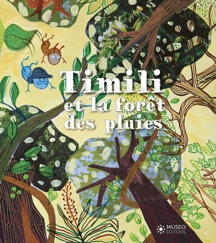 Rozenn Torquebiau et Virginie Egger - Timili et la forêt des pluies.