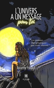 Rozette Yssouf - L’univers a un message pour toi - Les poèmes thérapeutiques qui nous sauvent !.