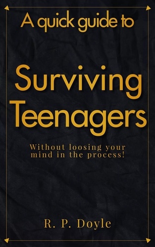  RP Doyle - Surviving Teenagers - A Quick Guide.