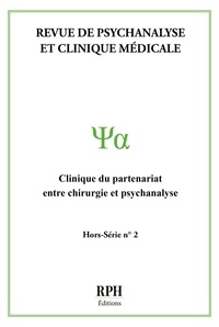  RPH Editions - Revue de Psychanalyse et Clinique Médicale Hors-Série N° 2 : Clinique du partenariat entre chirurgie et psychanalyse.