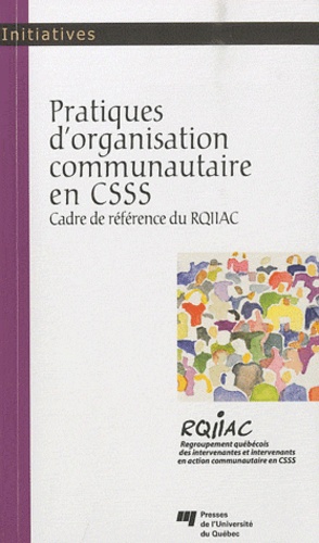  RQIIAC - Pratiques d'organisation communautaire en CSSS - Cadre de référence du RQIIAC.