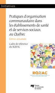 Rqiiac Rqiiac - Pratiques d'organisation communautaire dans les établissements de santé et de services sociaux au Québec, édition actualisée - Cadre de référence du RQIIAC.