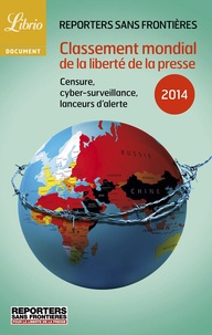  RSF - Classement mondial de la liberté de la presse 2014 - Censure, cybersurveillance, lanceurs d'alerte.