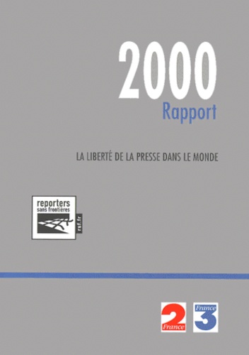  RSF - La Liberte De La Presse Dans Le Monde. Rapport 2000.