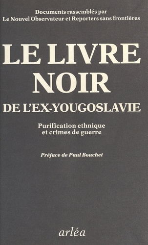 Le livre noir de l'ex-Yougoslavie. Purification ethnique et crimes de guerre, documents