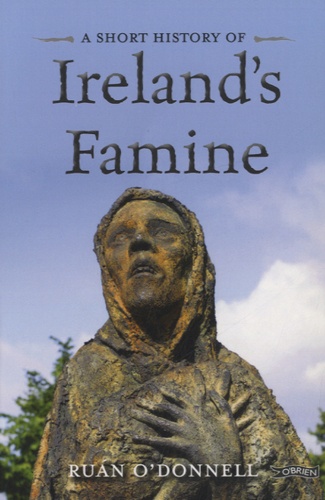 Ruan O'Donnell - A Short History of Ireland's Famine.