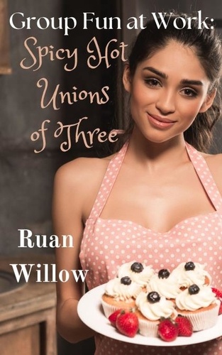  Ruan Willow - Group Fun at Work: Spicy Hot Unions of Three - Work Mergers Pleasures, #1.