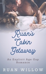  Ruan Willow - Ruan's Cabin Getaway - Ruan's Getaway Series: A Spicy Erotic Age Gap Romance, #1.