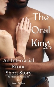  Ruan Willow - The Oral King, An Interracial Erotic Short Story.