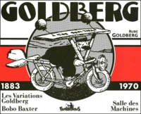 Goldberg 1883-1970 : Les Variations Goldberg. Bobo Baxter. Salle Des Machines