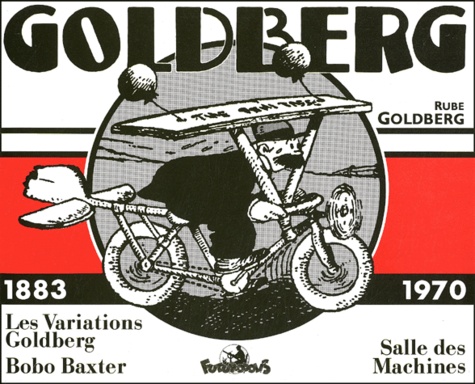 Rube Goldberg - Goldberg 1883-1970 : Les Variations Goldberg. Bobo Baxter. Salle Des Machines.