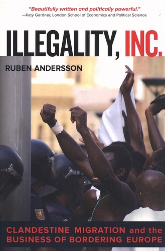 Ruben Andersson - Illegality, Inc. - Clandestine Migration and the Business of Bordering Europe.