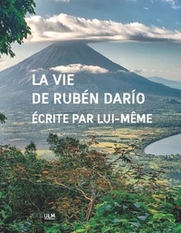 Rubén Darío - La Vie de Rubén Darío écrite par lui-même.