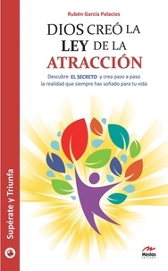 Rubén García Palacios - Dios creó la ley de la atracción - Descubre el secreto para crear la realidad que deseas.