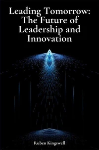 Leading Tomorrow: The Future of Leadership and Innovation