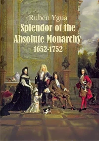 Splendor of the Absolute Monarchy - 1652-1752