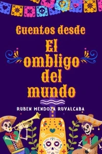 Cuentos desde el Ombligo del Mundo (México)
