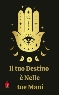 Il tuo Destino  è Nelle  tue Mani