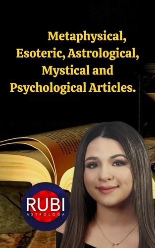  Rubi Astrólogas - Metaphysical, Esoteric, Astrological, Mystical and Psychological Articles..