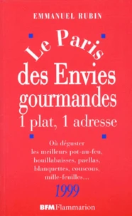 Le Paris Des Envies Gourmandes. 1 Plat, 1 Adresse, Ou Deguster Les Meilleurs Pot-Au-Feu, Bouillabaisses, Paellas, Blanquettes, Couscous, Mille-Feuilles... Edition 1999