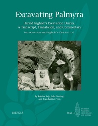 Rubina Raja et Jean-Baptiste Yon - Excavating Palmyra - Harald Ingholt’s Excavation Diaries: A Transcript, Translation, and Commentary.