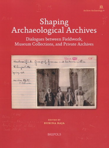 Shaping Archaeological Archives. Dialogues between Fieldwork, Museum Collections, and Private Archives