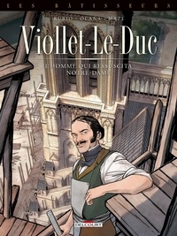 Rubio Salva et Eduardo Ocaña - Les bâtisseurs Tome 1 : Viollet-le-Duc - L'homme qui ressuscita Notre-Dame.