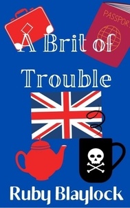  Ruby Blaylock - A Brit of Trouble - Brit of Trouble, #1.
